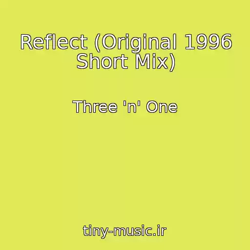 کاور آهنگ Reflect (Original 1996 Short Mix) از Three 'n' One