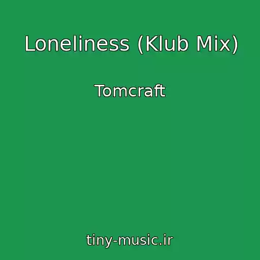 کاور آهنگ Loneliness (Klub Mix) از Tomcraft