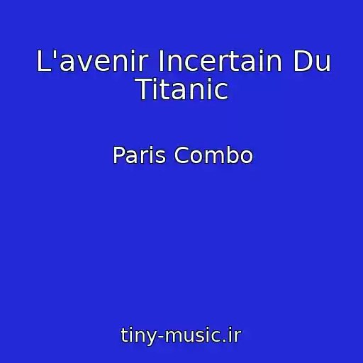 کاور آهنگ L'avenir Incertain Du Titanic از Paris Combo