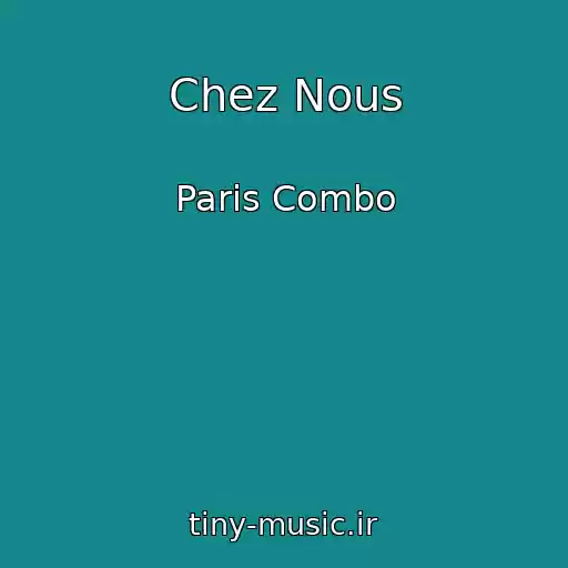 کاور آهنگ Chez Nous از Paris Combo