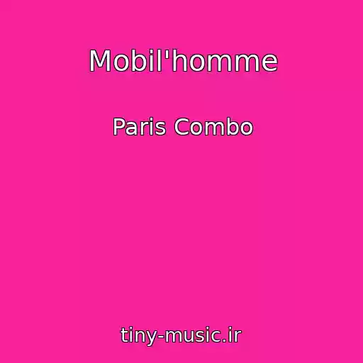 کاور آهنگ Mobil'homme از Paris Combo