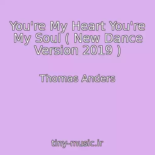 کاور آهنگ You're My Heart You're My Soul ( New Dance Version 2019 ) از Thomas Anders