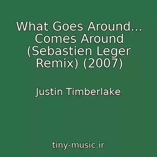 کاور آهنگ What Goes Around... Comes Around (Sebastien Leger Remix) (2007) از Justin Timberlake