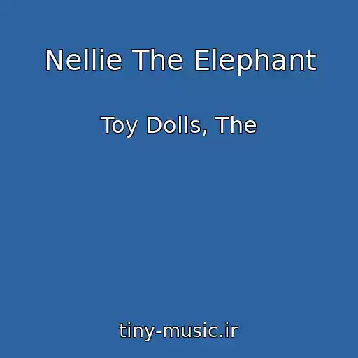 کاور آهنگ Nellie The Elephant از Toy Dolls, The