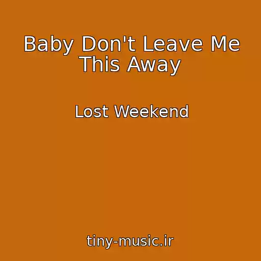 کاور آهنگ Baby Don't Leave Me This Away از Lost Weekend