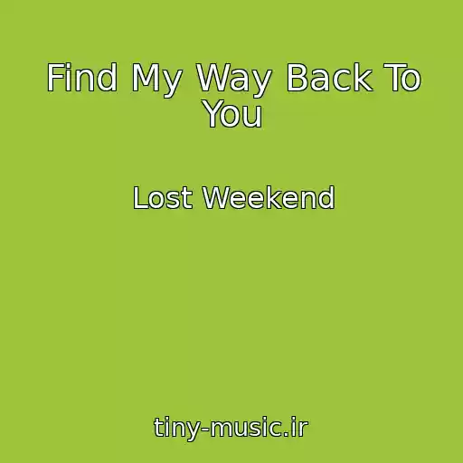 کاور آهنگ Find My Way Back To You از Lost Weekend