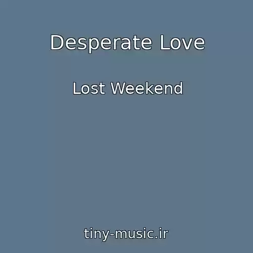 کاور آهنگ Desperate Love از Lost Weekend