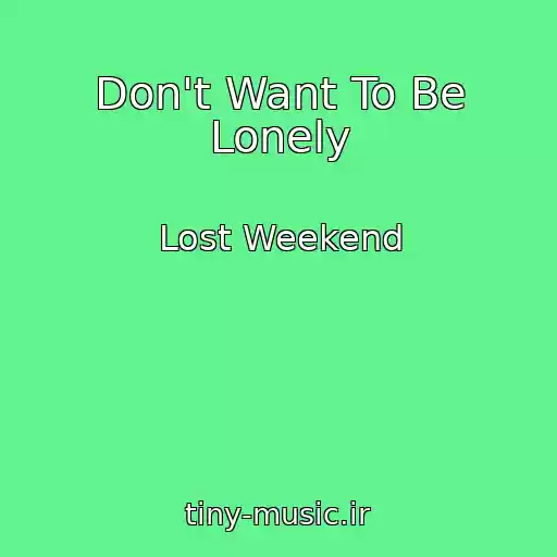 کاور آهنگ Don't Want To Be Lonely از Lost Weekend