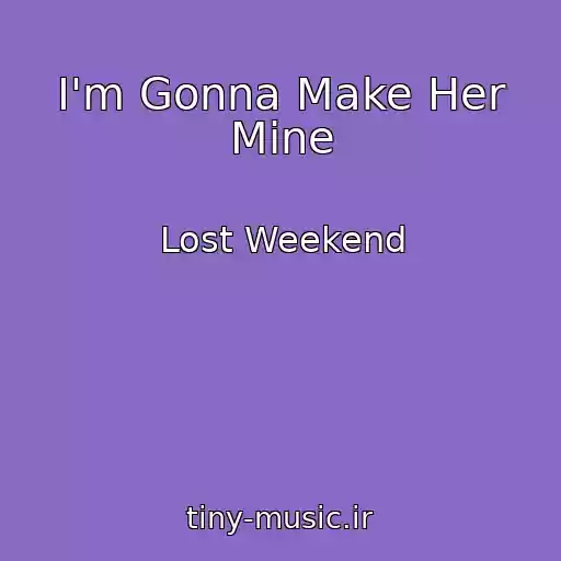 کاور آهنگ I'm Gonna Make Her Mine از Lost Weekend