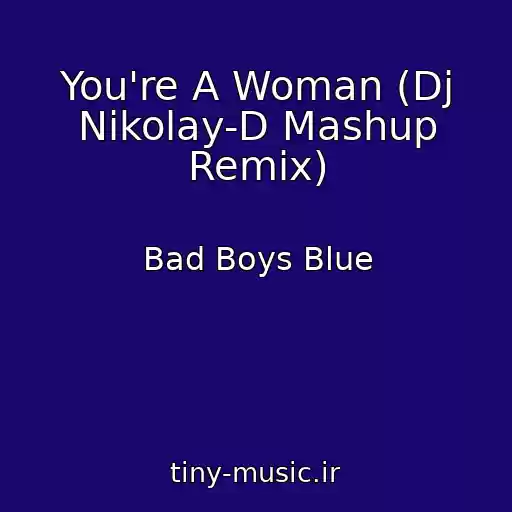 کاور آهنگ You're A Woman (Dj Nikolay-D Mashup Remix) از Bad Boys Blue