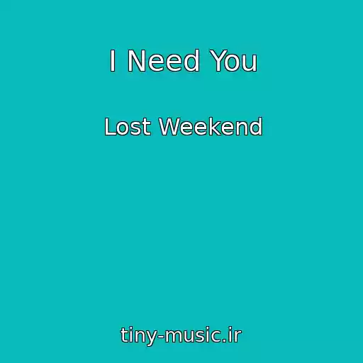 کاور آهنگ I Need You از Lost Weekend