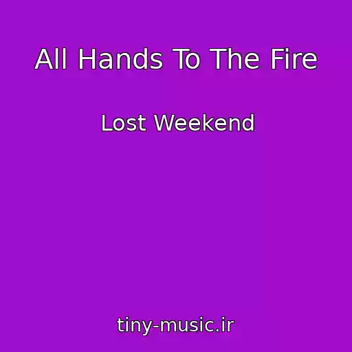 کاور آهنگ All Hands To The Fire از Lost Weekend
