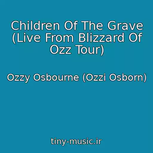 کاور آهنگ Children Of The Grave (Live From Blizzard Of Ozz Tour) از Ozzy Osbourne (Ozzi Osborn)