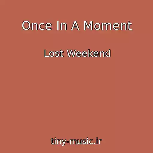 کاور آهنگ Once In A Moment از Lost Weekend