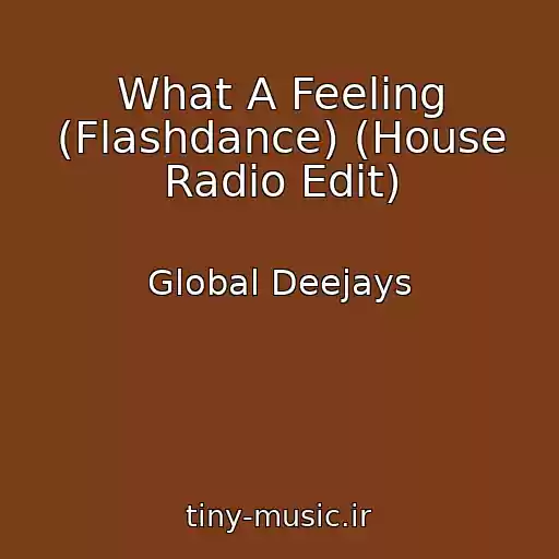 کاور آهنگ What A Feeling (Flashdance) (House Radio Edit) از Global Deejays