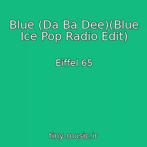 کاور آهنگ Blue (Da Ba Dee)(Blue Ice Pop Radio Edit) از Eiffel 65