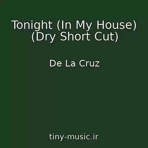 کاور آهنگ Tonight (In My House) (Dry Short Cut) از De La Cruz