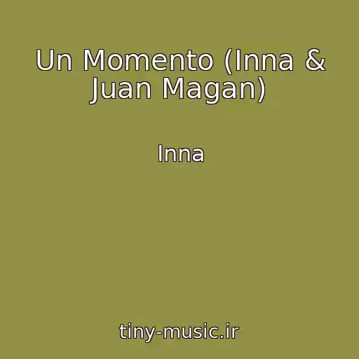 کاور آهنگ Un Momento (Inna & Juan Magan) از Inna