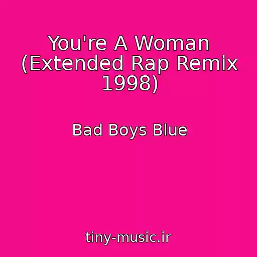 کاور آهنگ You're A Woman (Extended Rap Remix 1998) از Bad Boys Blue