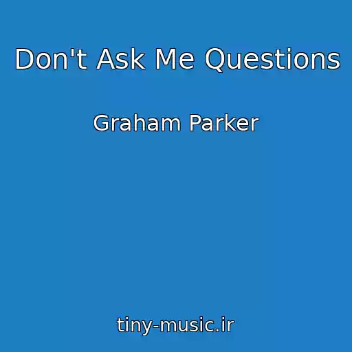کاور آهنگ Don't Ask Me Questions از Graham Parker