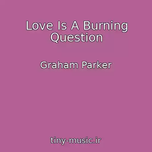 کاور آهنگ Love Is A Burning Question از Graham Parker