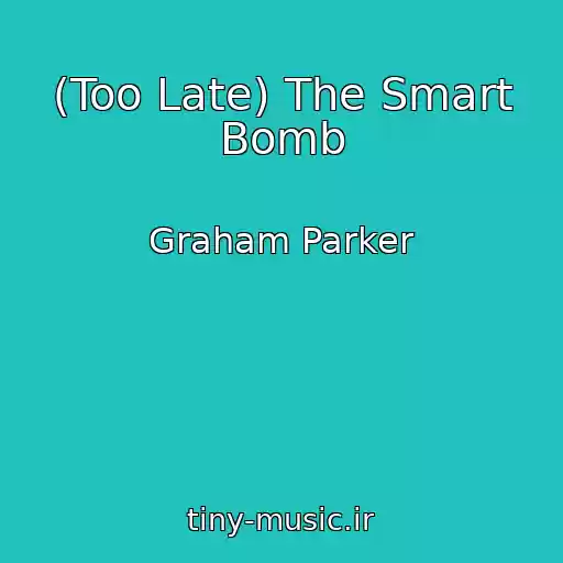 کاور آهنگ (Too Late) The Smart Bomb از Graham Parker