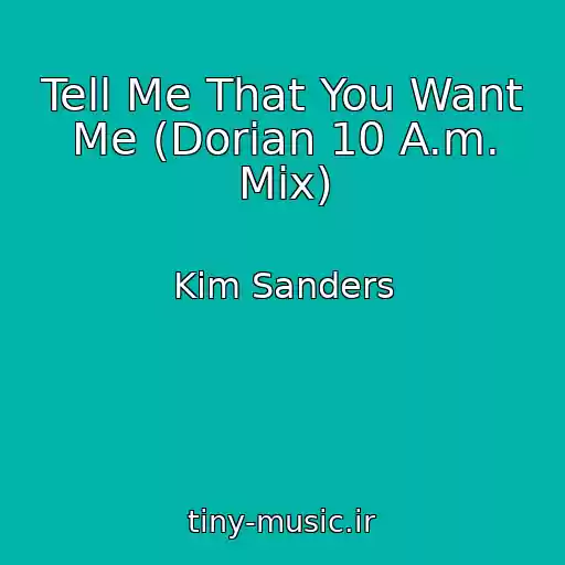 کاور آهنگ Tell Me That You Want Me (Dorian 10 A.m. Mix) از Kim Sanders