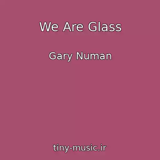 کاور آهنگ We Are Glass از Gary Numan