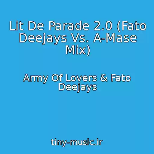 کاور آهنگ Lit De Parade 2.0 (Fato Deejays Vs. A-Mase Mix) از Army Of Lovers & Fato Deejays