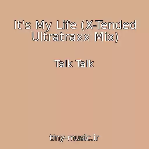 کاور آهنگ It's My Life (X-Tended Ultratraxx Mix) از Talk Talk
