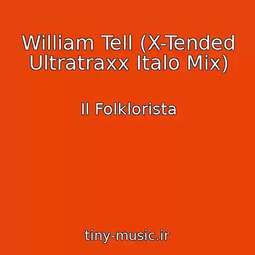 کاور آهنگ William Tell (X-Tended Ultratraxx Italo Mix) از Il Folklorista