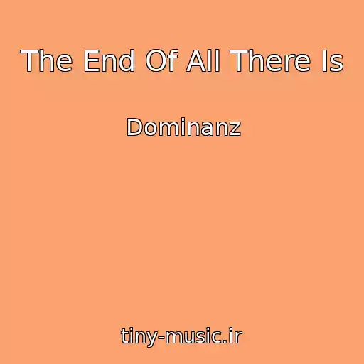 کاور آهنگ The End Of All There Is از Dominanz