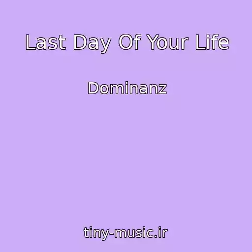 کاور آهنگ Last Day Of Your Life از Dominanz