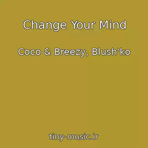 کاور آهنگ Change Your Mind از Coco & Breezy, Blush'ko