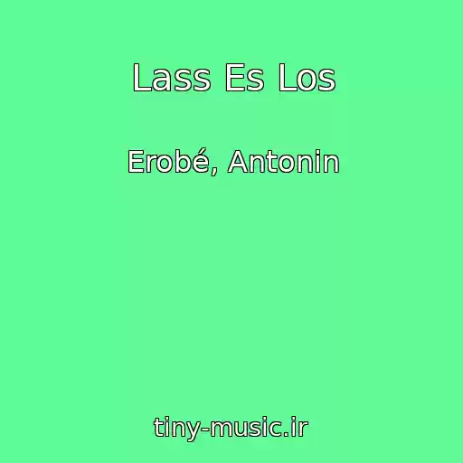 کاور آهنگ Lass Es Los از Erobé, Antonin
