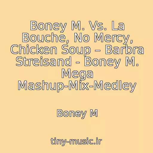 کاور آهنگ Boney M. Vs. La Bouche, No Mercy, Chicken Soup – Barbra Streisand - Boney M. Mega Mashup-Mix-Medley از Boney M