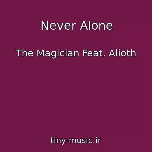 کاور آهنگ Never Alone از The Magician Feat. Alioth