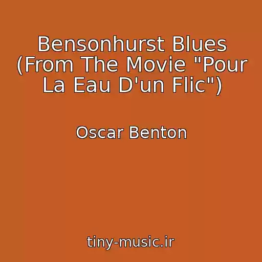 کاور آهنگ Bensonhurst Blues (From The Movie "Pour La Eau D'un Flic") از Oscar Benton