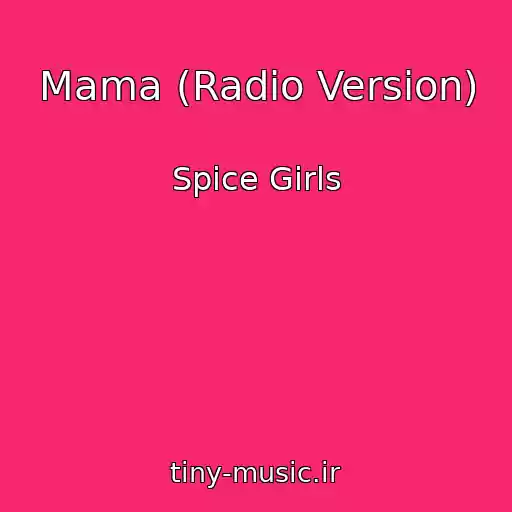 کاور آهنگ Mama (Radio Version) از Spice Girls