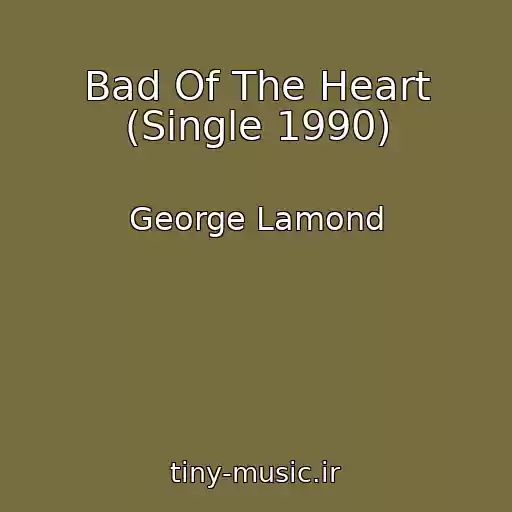 کاور آهنگ Bad Of The Heart (Single 1990) از George Lamond
