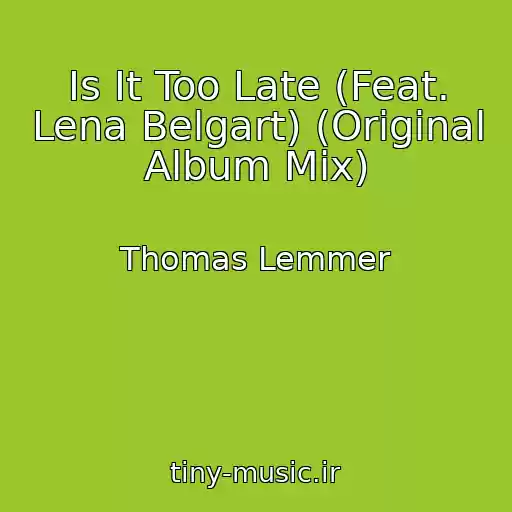 کاور آهنگ Is It Too Late (Feat. Lena Belgart) (Original Album Mix) از Thomas Lemmer