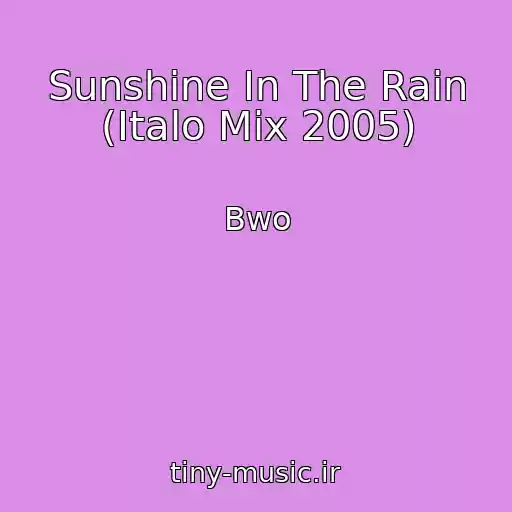 کاور آهنگ Sunshine In The Rain (Italo Mix 2005) از Bwo