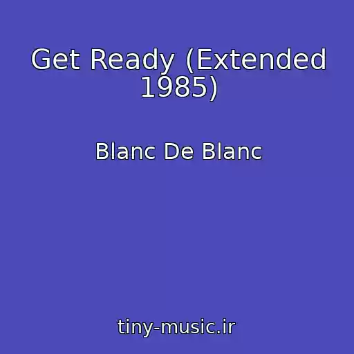 کاور آهنگ Get Ready (Extended 1985) از Blanc De Blanc