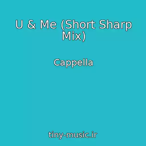 کاور آهنگ U & Me (Short Sharp Mix) از Cappella
