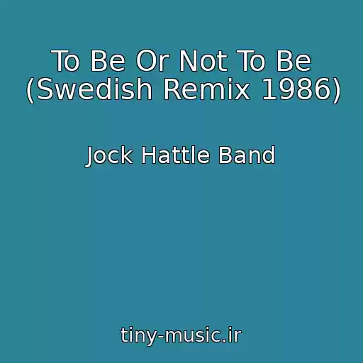 کاور آهنگ To Be Or Not To Be (Swedish Remix 1986) از Jock Hattle Band