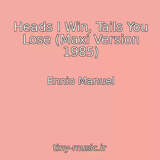 کاور آهنگ Heads I Win, Tails You Lose (Maxi Version 1985) از Ennio Manuel