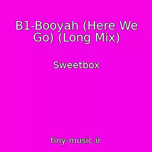 کاور آهنگ B1-Booyah (Here We Go) (Long Mix) از Sweetbox