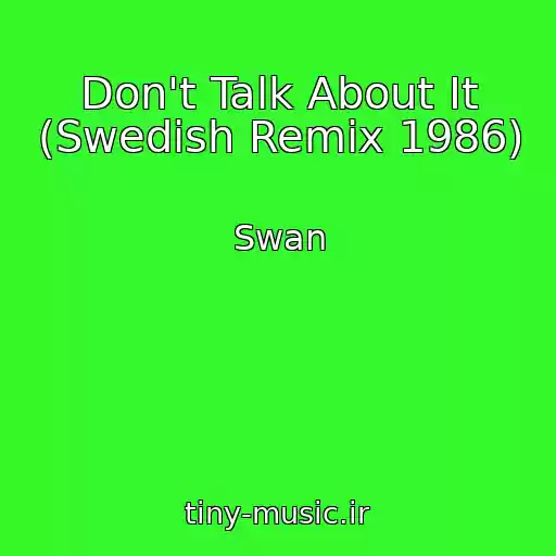 کاور آهنگ Don't Talk About It (Swedish Remix 1986) از Swan