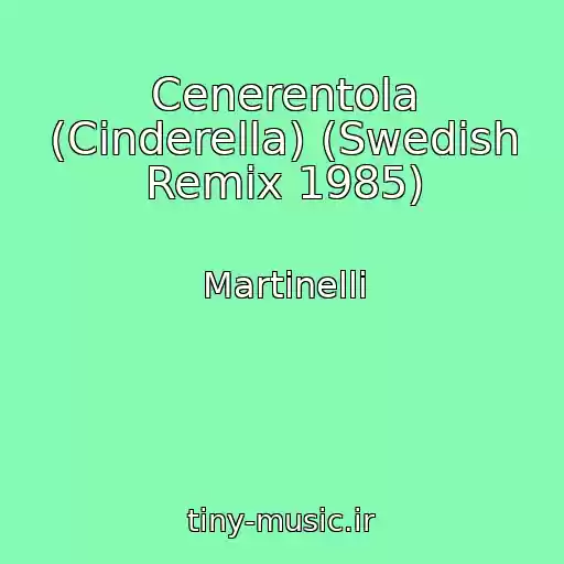 کاور آهنگ Cenerentola (Cinderella) (Swedish Remix 1985) از Martinelli