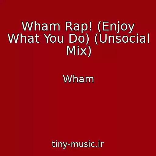 کاور آهنگ Wham Rap! (Enjoy What You Do) (Unsocial Mix) از Wham